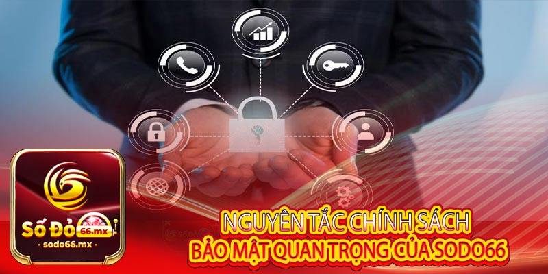 Nguyên tắc chính sách bảo mật quan trọng của Sodo66