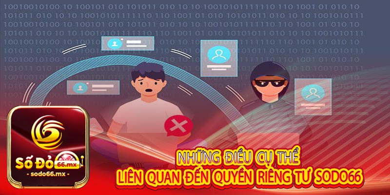 Những điều cụ thể liên quan đến quyền riêng tư Sodo66